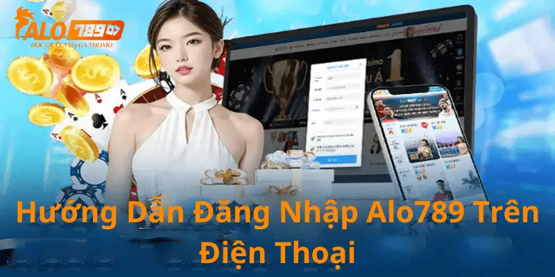 Hướng dẫn đăng nhập tài khoản alo789 trên điện thoại