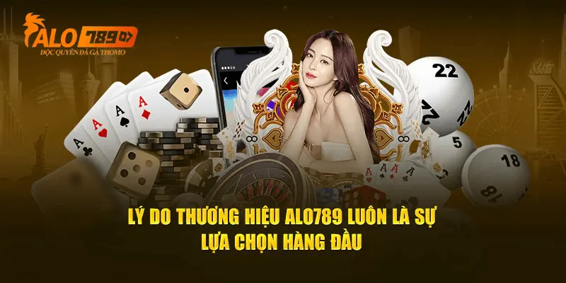 Những lý do Alo789 luôn là sự lựa chọn hoàn hảo cho người đam mê cá cược