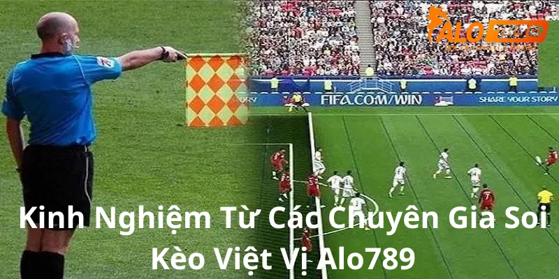 Những kinh nghiệm từ các chuyên gia khi soi kèo việt vị