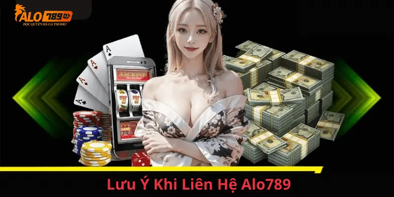 Những điều cần lưu ý khi liên hệ nhà cái alo789