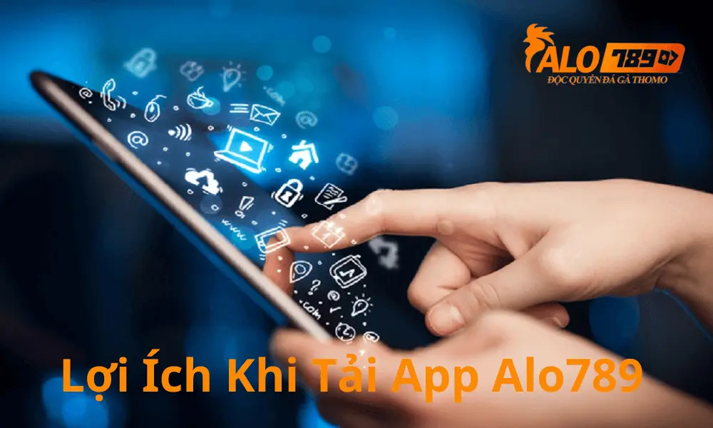 Những lợi ích khi người chơi tải app alo789