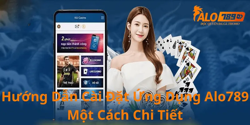 Hướng dẫn cải đặt app alo789 cho người mới